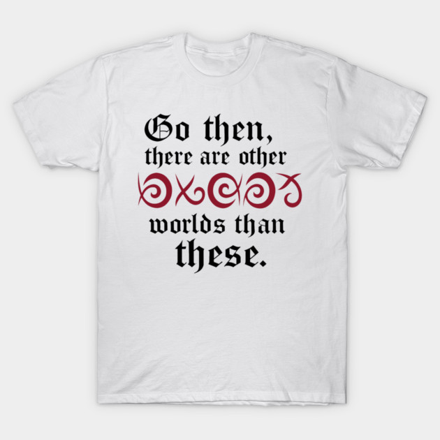 Go Then, There Are Other Worlds Than These